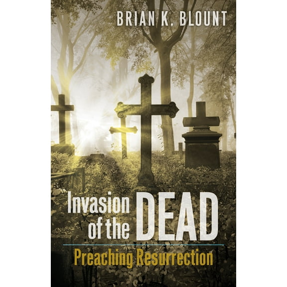Invasion of the Dead: Preaching Resurrection, (Paperback)