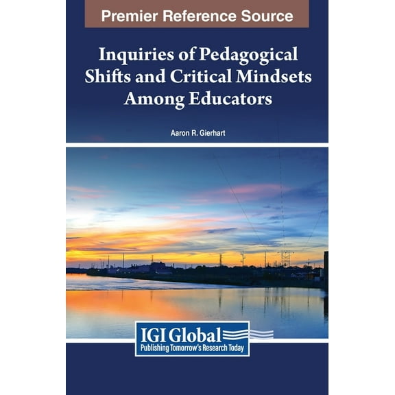 Inquiries of Pedagogical Shifts and Critical Mindsets Among Educators, (Hardcover)