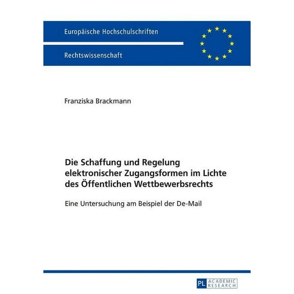EuropÃ¤ische Hochschulschriften Recht Die Schaffung und Regelung elektronischer Zugangsformen im Lichte des Oeffentlichen Wettbewerbsrechts: Eine Untersuchung, Book 5891, (Paperback)