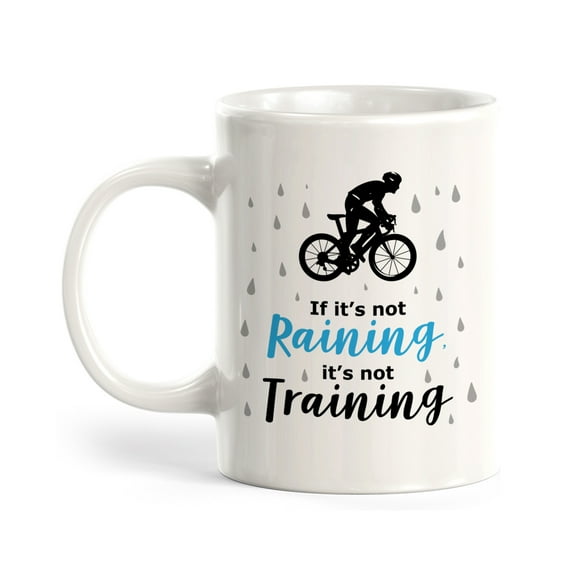 If It’s Not Raining, It’s Not Training, Cyclist 11oz Coffee Mug
