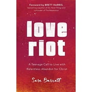 Love Riot: A Teenage Call to Live with Relentless Abandon for Christ, Pre-Owned (Paperback)