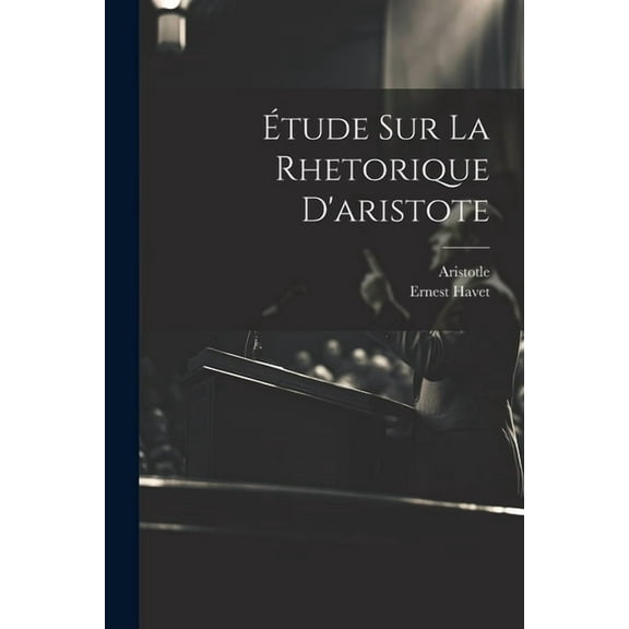 Étude Sur La Rhetorique D'aristote (Paperback)