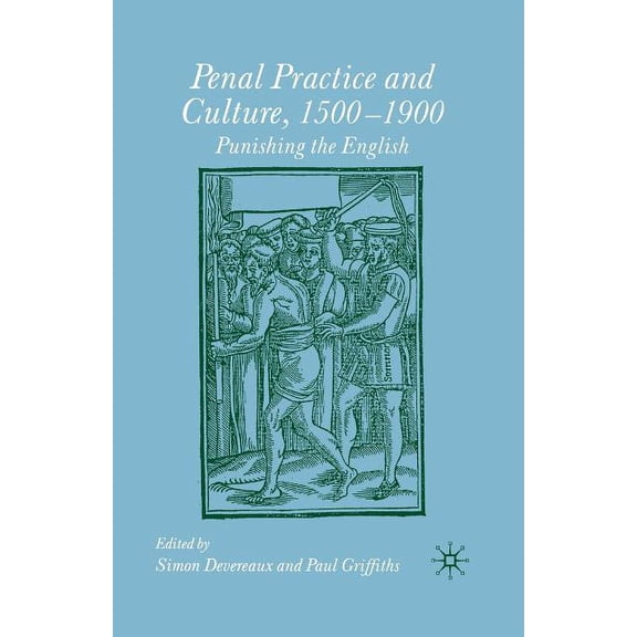 Penal Practice and Culture, 1500-1900: Punishing the English, (Paperback)