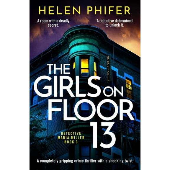 Detective Maria Miller The Girls on Floor 13: A Completely Gripping Crime Thriller with a Shocking Twist, Book 3, (Paperback)