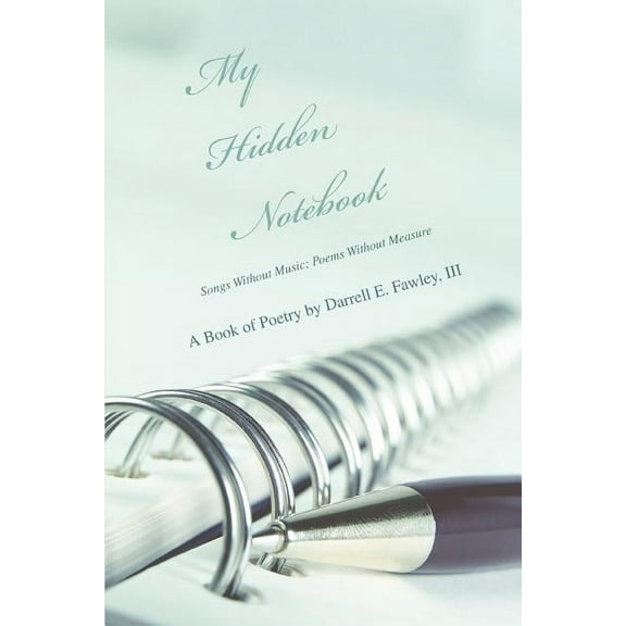 My Hidden Notebook: Songs Without Music; Poems Without Measure, (Paperback)