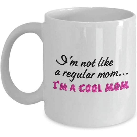Mug for Mom - I’m Not Like a Regular Mom, I’m a Cool Mom - Cool Mom Mug - Cool Mom Stuff,Ceramic mugs, mugs with handle, can heat up,11oz