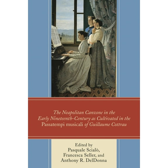 Neapolitan Canzone in the Early Nineteenth Century as Cultivated in the Passatempi musicali of Guillaume Cottrau, (Hardcover)