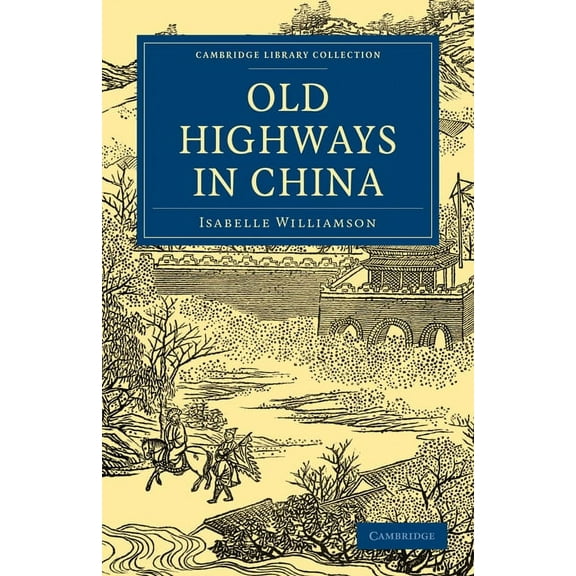 Cambridge Library Collection - Travel an Old Highways in China, (Paperback)