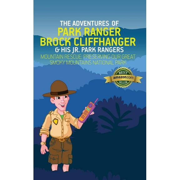 Adventures of Park Ranger Brock Cliffhan The Adventures of Park Ranger Brock Cliffhanger & His Jr. Park Rangers: Mountain Rescue: Preserving Our Great Smoky Moun, Book 2, (Hardcover)