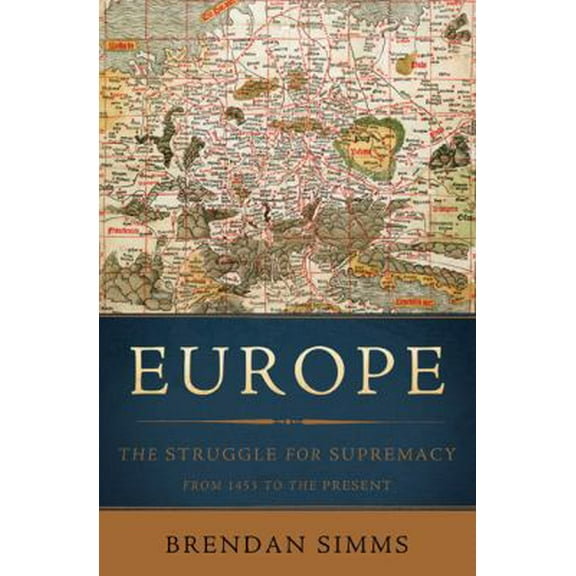 Pre-Owned Europe: The Struggle for Supremacy, from 1453 to the Present (Hardcover) 0465013333 9780465013333