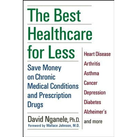 The Best Healthcare for Less : Save Money on Chronic Medical Conditions and Prescription (David Seaman Best Save)