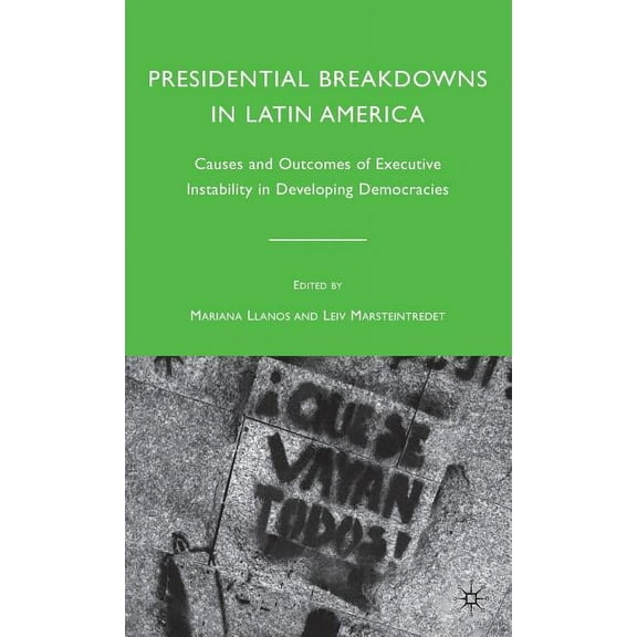 Presidential Breakdowns in Latin America: Causes and Outcomes of Executive Instability in Developing Democracies, (Hardcover)
