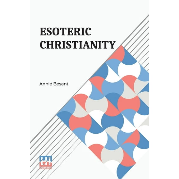 Esoteric Christianity: Or The Lesser Mysteries, (Paperback)