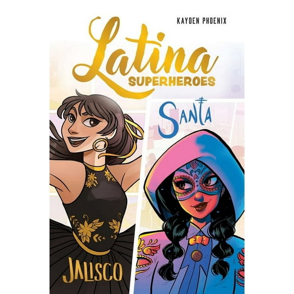 Latina Superheroes Latina Superheroes: Jalisco & Santa Volume 1, (Hardcover)