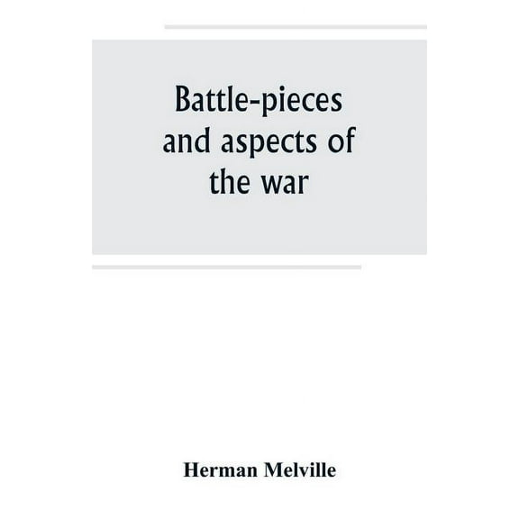 Battle-pieces and aspects of the war, (Paperback)