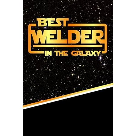 The Best Welder in the Galaxy : Weekly Planner Notebook Book 120 Pages