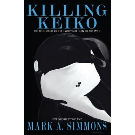 - Killing Keiko : The True Story of Free Willy's Return to the Wild