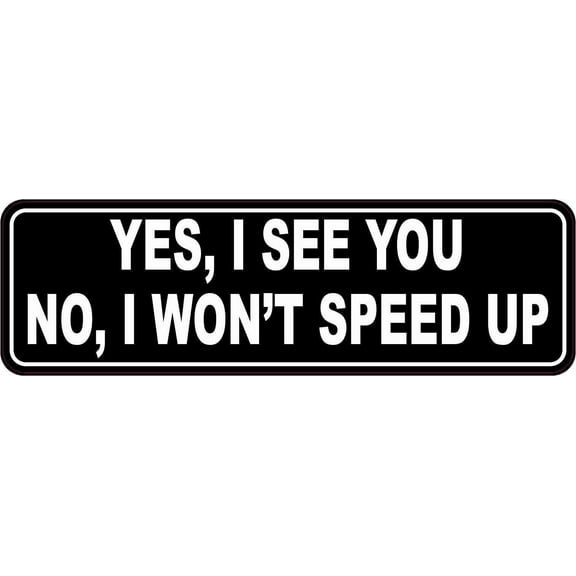 10in x 3in No I Won't Speed Up Bumper Sticker