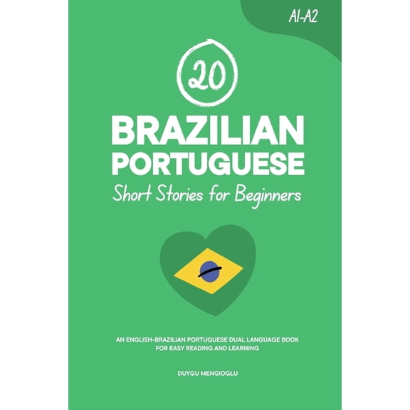 Learn Brazilian Portuguese 20 Brazilian Portuguese Short Stories for Beginners: An English-Brazilian Portuguese Dual-Language Book for Easy Reading, (Paperback)