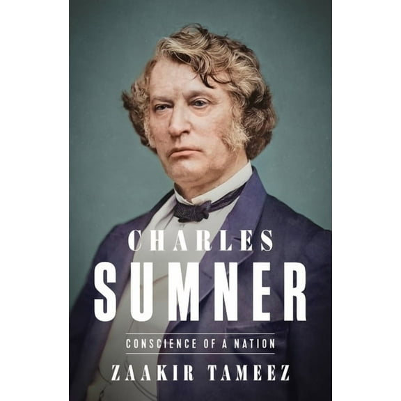Charles Sumner: Conscience of a Nation, (Hardcover)