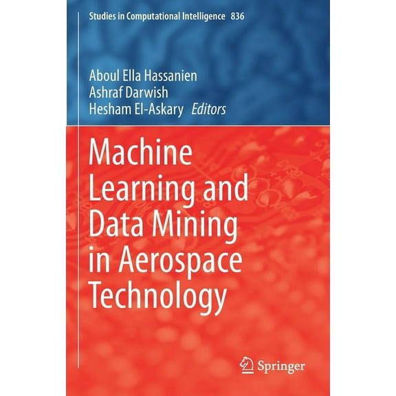 Studies in Computational Intelligence Machine Learning and Data Mining in Aerospace Technology, Book 836, (Paperback)