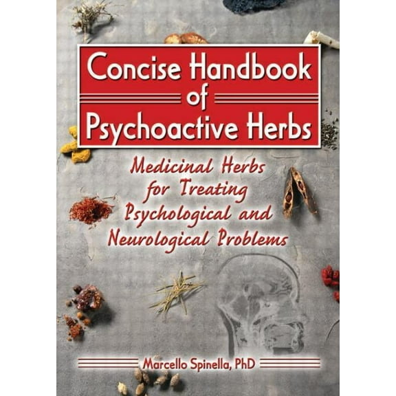 Concise Handbook of Psychoactive Herbs: Medicinal Herbs for Treating Psychological and Neurological Problems, (Paperback)