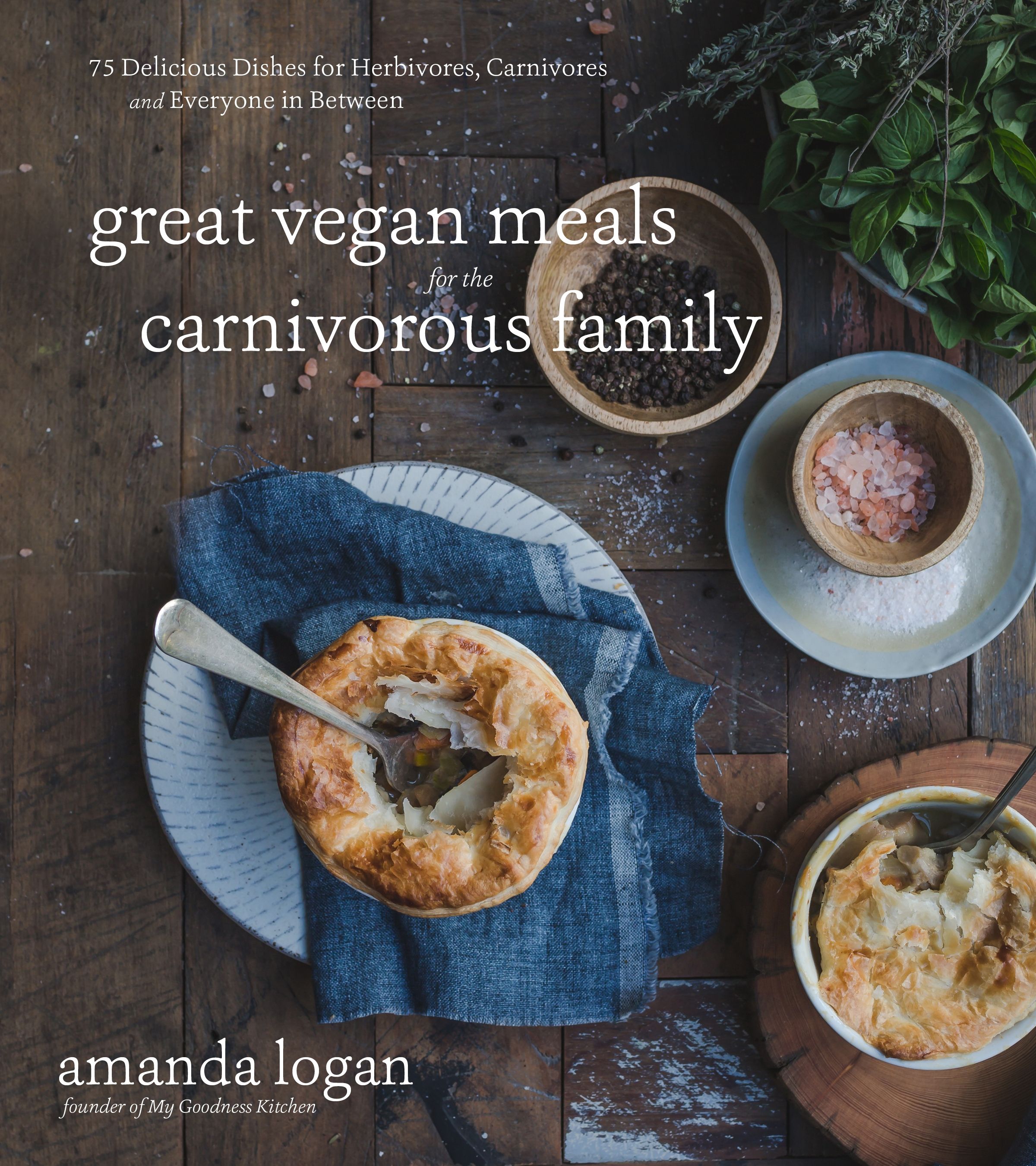 Great Vegan Meals for the Carnivorous Family 75 Delicious Dishes for