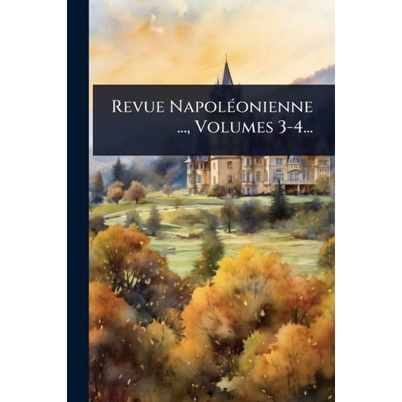 Revue NapolÃ(c)onienne ..., Volumes 3-4..., (Paperback)