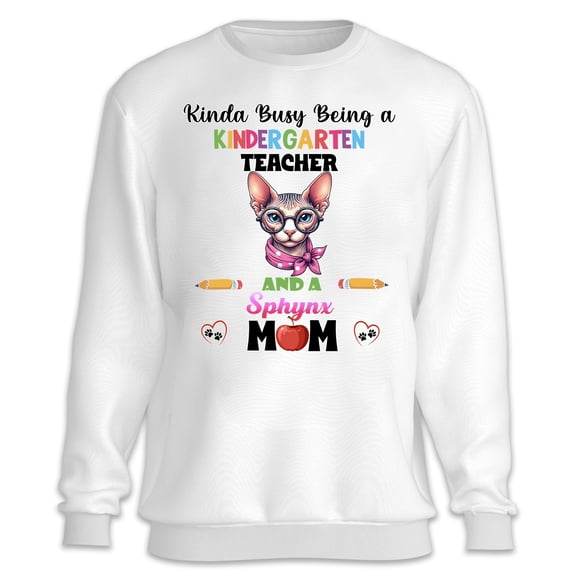Kinda Busy Being Kindergarten Teacher and Sphynx Mom Sweatshirt Unisex Merch Cat Lover Kitten Owner Gifts Idea - 02005