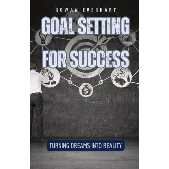 Goal Setting for Success: Turning Dreams into Reality, (Paperback)