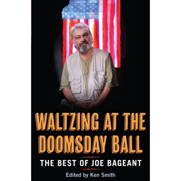 Waltzing at the Doomsday Ball: The Best of Joe Bageant (Paperback)