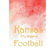 Kansas City Kingdom Football jounal: Kansas City Kingdom Football 2020 - KC Chiefs red arrowhead Premium (Paperback)