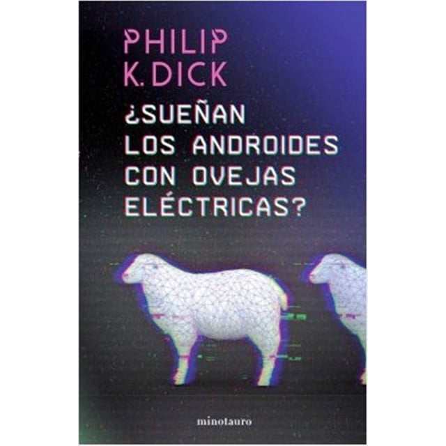 ¿SUEÑAN LOS ANDROIDES CON OVEJAS ELECTRICAS? MINOTAURO PHILLIP K. DICK