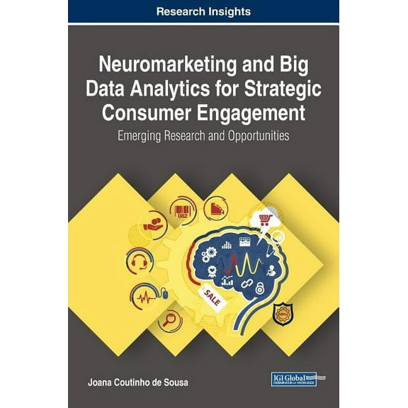 Neuromarketing and Big Data Analytics for Strategic Consumer Engagement: Emerging Research and Opportunities (Hardcover)
