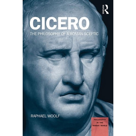 Philosophy in the Roman World Cicero: The Philosophy of a Roman Sceptic, (Paperback)