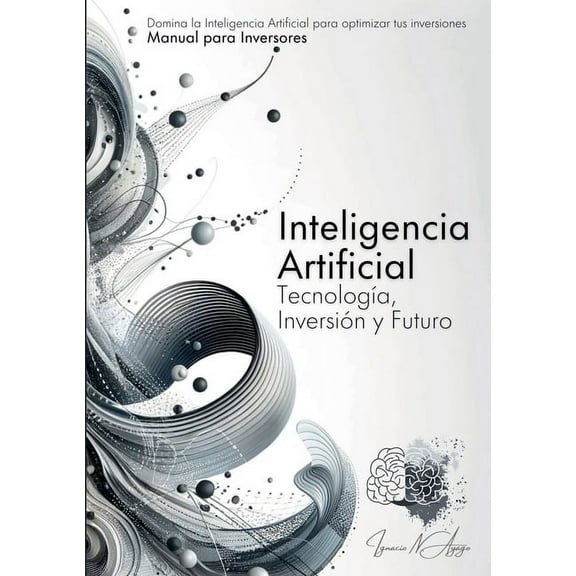Inteligencia Artificial: TecnologÃÂa, Inversión Y Futuro, (Paperback)