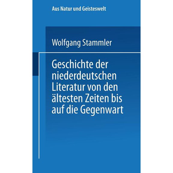 Aus Natur Und Geisteswelt Geschichte Der Niederdeutschen Literatur Von Den Ãltesten Zeiten Bis Auf Die Gegenwart, (Paperback)