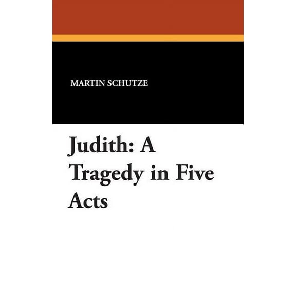 Judith: A Tragedy in Five Acts, (Paperback)