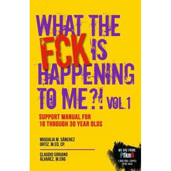 Pre-Owned What the FCK Is Happening to Me?! Vol. 1 Support Manual for 18 through 30 year olds (Paperback) 1532380836 9781532380839