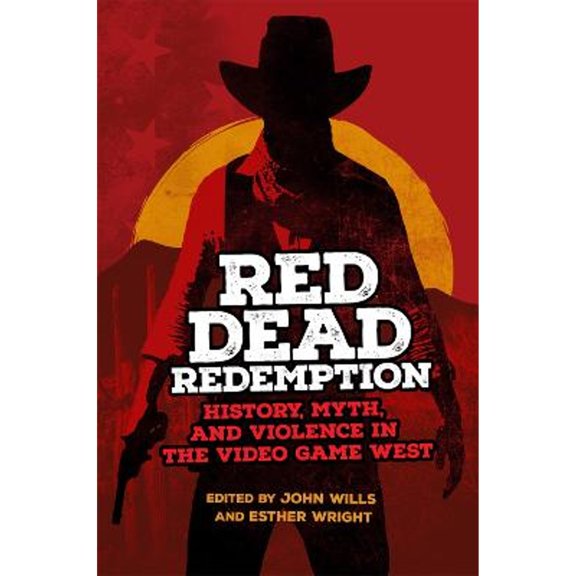 Pre-Owned Red Dead Redemption: History, Myth, and Violence in the Video Game West Volume 1 (Paperback) by John Wills, Esther Wright