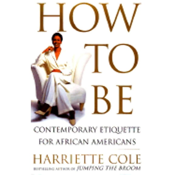 Pre-Owned How to Be: Contemporary Etiquette for African Americans (Hardcover) 0684826453 9780684826455