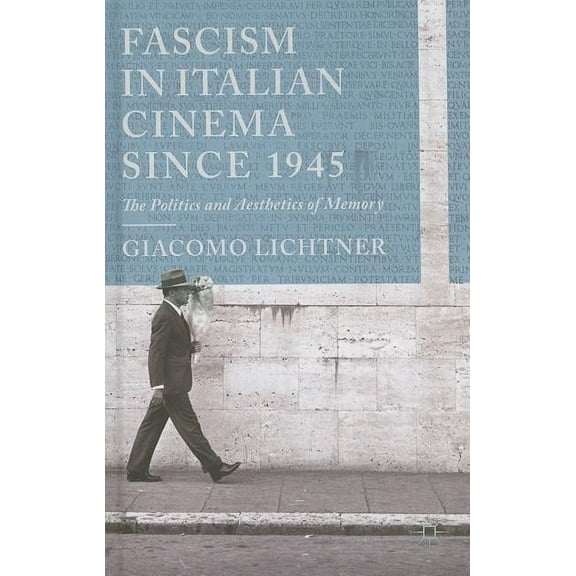 Fascism in Italian Cinema Since 1945: The Politics and Aesthetics of Memory, (Hardcover)