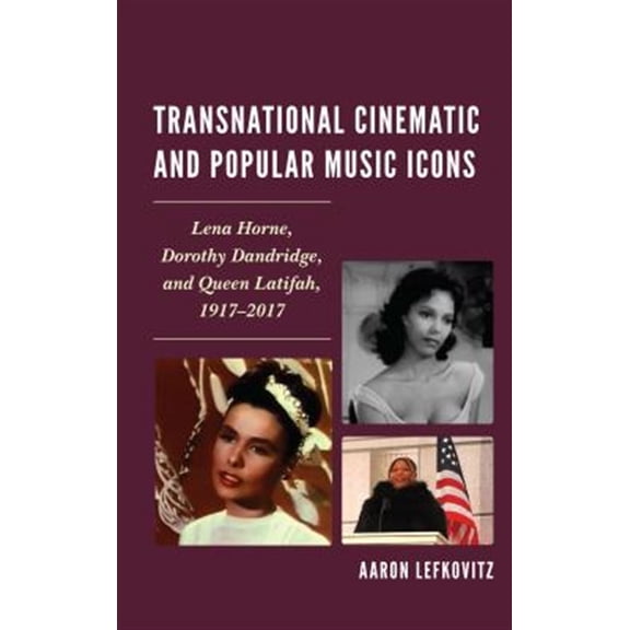Pre-Owned Transnational Cinematic and Popular Music Icons: Lena Horne, Dorothy Dandridge, and Queen Latifah, 1917-2017, (Hardcover)