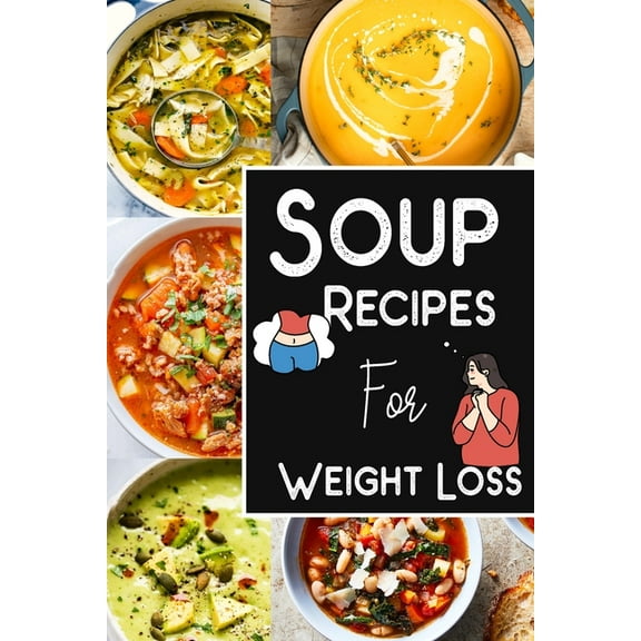 Soup Recipes For Weight Loss -Soup Recipe Book Soup Maker Cookbook: Healthy Recipes for Weight Loss, (Paperback)