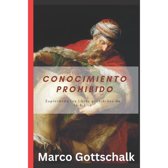 Escrituras Prohibidas: Revelando los Lib Conocimiento prohibido: Explorando los libros prohibidos de la Biblia, (Paperback)