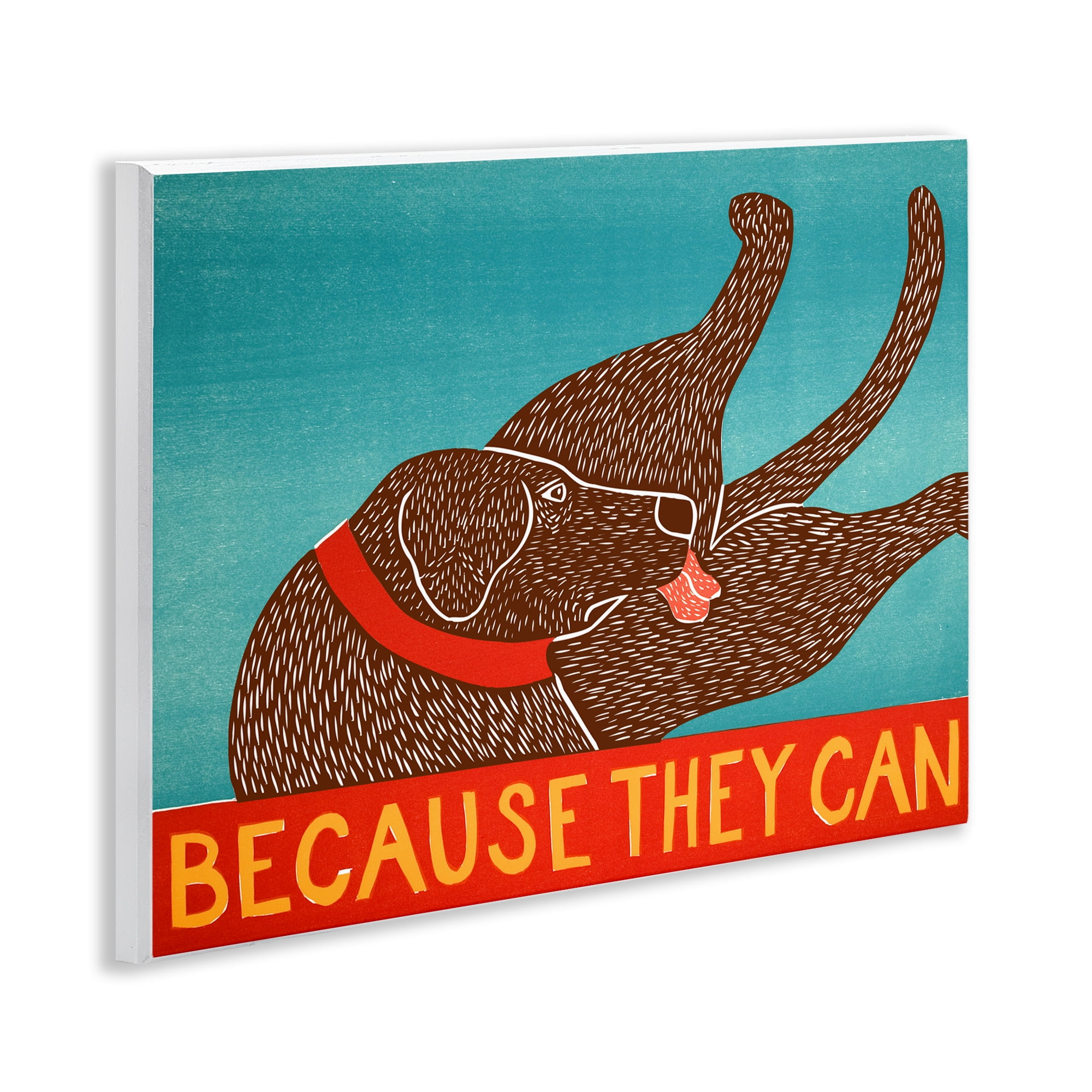 Because They Can Funny Dog Wall Plaque Art, design by Stephen Huneck