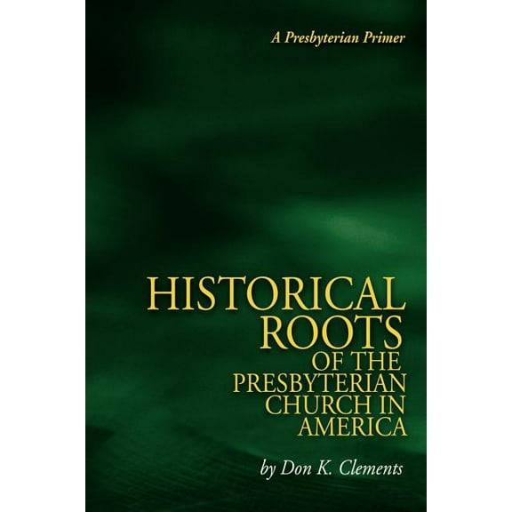 The Historical Roots of the Presbyterian Church in America (Paperback)