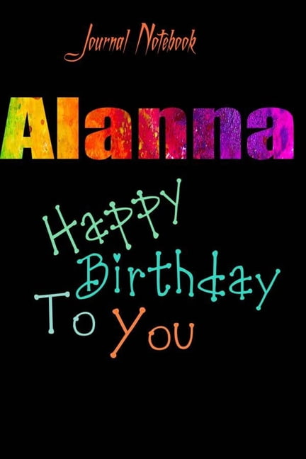 Alanna : Happy Birthday To you Sheet 9x6 Inches 120 Pages with bleed