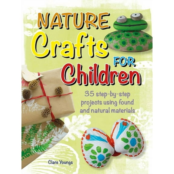 Nature Crafts for Children: 35 Step-By-Step Projects Using Found and Natural Materials, (Paperback)