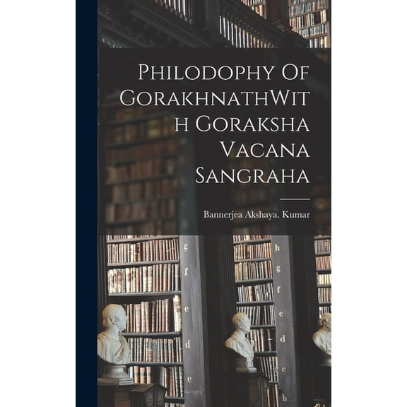 Philodophy Of GorakhnathWith Goraksha Vacana Sangraha, (Hardcover)